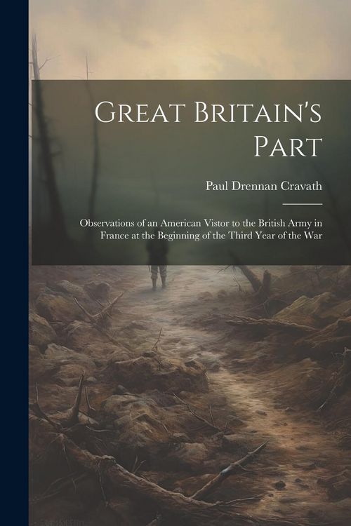 Produktbild: Great Britain's Part: Observations of an American Vistor to the British Army in France at the Beginning of the Third Year of the War
