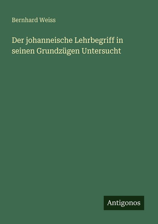 Produktbild: Der johanneische Lehrbegriff in seinen Grundz&uuml;gen Untersucht