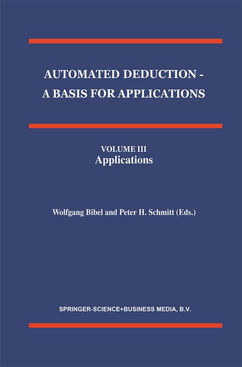 Produktbild: Automated Deduction - A Basis for Applications Volume I Foundations - Calculi and Methods Volume II Systems and Implementation Techniques Volume III Applications