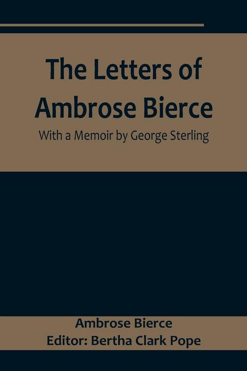 Produktbild: The Letters of Ambrose Bierce, With a Memoir by George Sterling