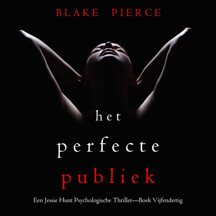 Produktbild: Het Perfecte Publiek (Een Jessie Hunt Psychologische Thriller&mdash;Boek Vijfendertig)