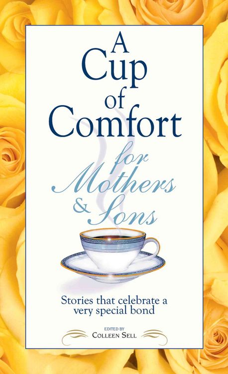Produktbild: A Cup of Comfort for Mothers & Sons: Stories That Celebrate a Very Special Bond