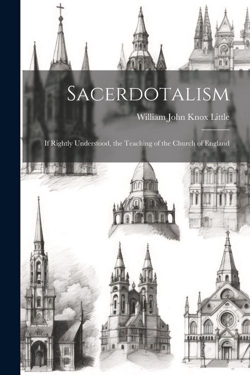 Produktbild: Sacerdotalism; If Rightly Understood, the Teaching of the Church of England