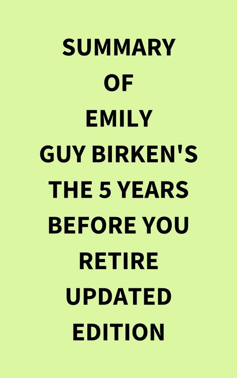 Produktbild: Summary of Emily Guy Birken's The 5 Years Before You Retire Updated Edition