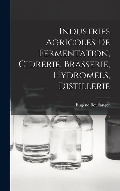 Produktbild: Industries Agricoles De Fermentation, Cidrerie, Brasserie, Hydromels, Distillerie