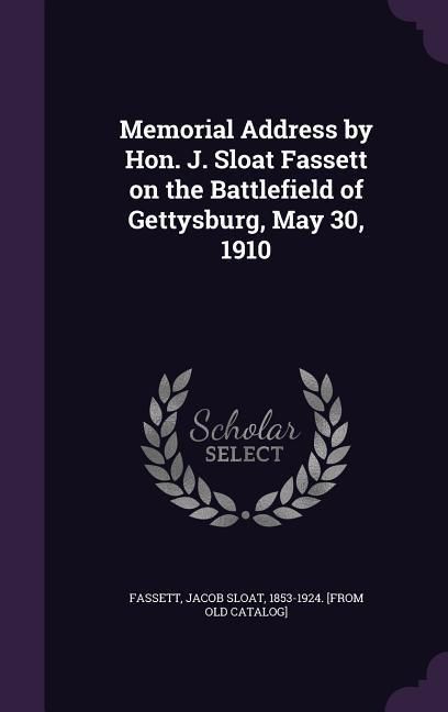 Produktbild: Memorial Address by Hon. J. Sloat Fassett on the Battlefield of Gettysburg, May 30, 1910