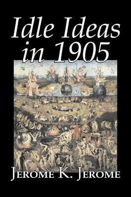 Produktbild: Idle Ideas in 1905 by Jerome K. Jerome, Fiction, Classics, Literary