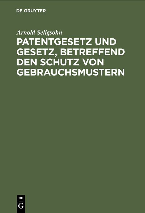 Produktbild: Patentgesetz und Gesetz, betreffend den Schutz von Gebrauchsmustern