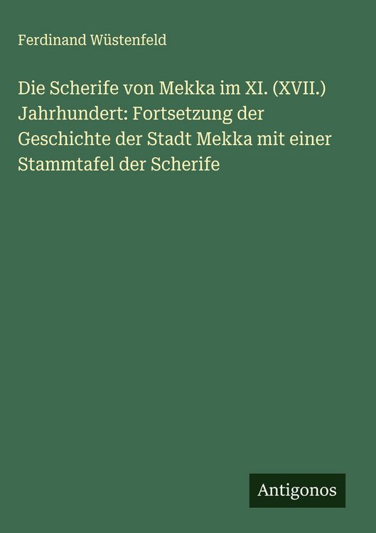 Produktbild: Die Scherife von Mekka im XI. (XVII.) Jahrhundert: Fortsetzung der Geschichte der Stadt Mekka mit einer Stammtafel der Scherife