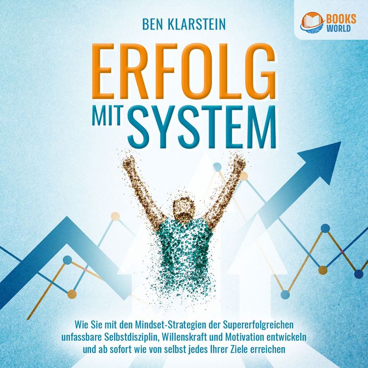 Produktbild: ERFOLG MIT SYSTEM: Wie Sie mit den Mindset-Strategien der Supererfolgreichen unfassbare Selbstdisziplin, Willenskraft und Motivation entwickeln und ab sofort wie von selbst jedes Ihrer Ziele erreichen