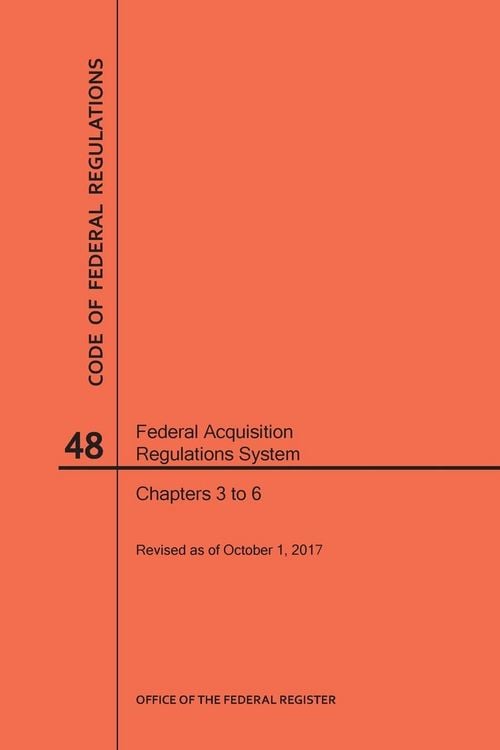 Produktbild: Code of Federal Regulations Title 48, Federal Acquisition Regulations System (Fars), Parts 3-6, 2017