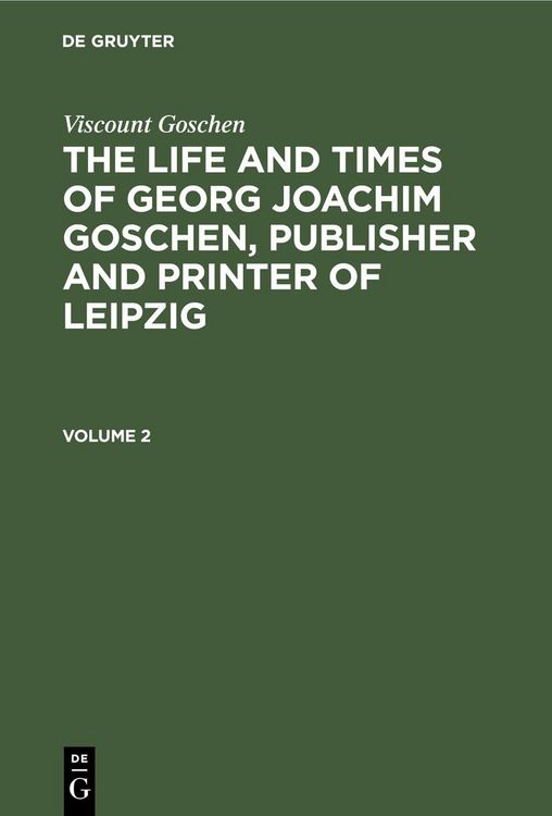 Produktbild: Viscount Goschen: The life and times of Georg Joachim Goschen, publisher and printer of Leipzig. Volume 2