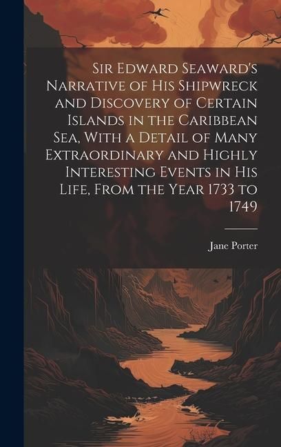 Produktbild: Sir Edward Seaward's Narrative of his Shipwreck and Discovery of Certain Islands in the Caribbean Sea, With a Detail of Many Extraordinary and Highly