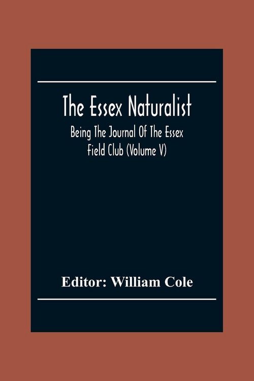 Produktbild: The Essex Naturalist; Being The Journal Of The Essex Field Club (Volume V)
