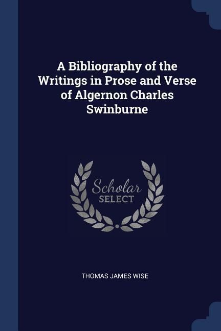 Produktbild: A Bibliography of the Writings in Prose and Verse of Algernon Charles Swinburne