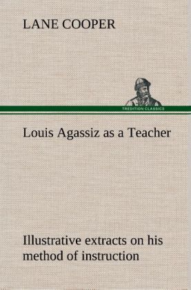 Produktbild: Louis Agassiz as a Teacher; illustrative extracts on his method of instruction