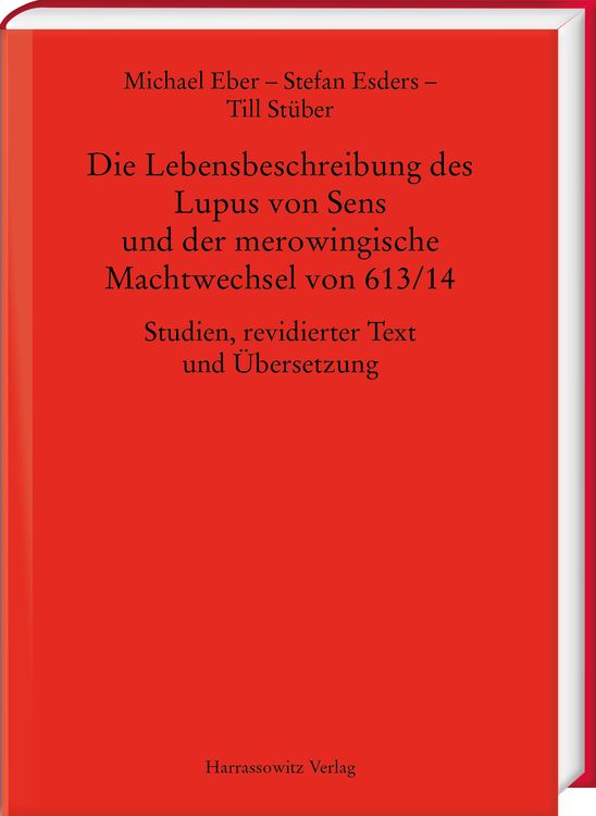 Produktbild: Die Lebensbeschreibung des Lupus von Sens und der merowingische Machtwechsel von 613/14