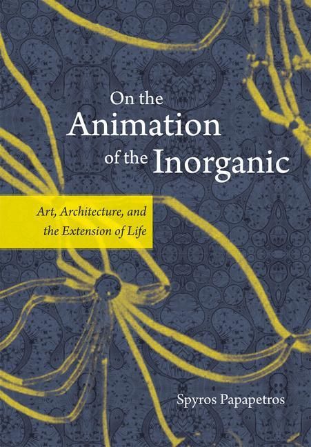 Produktbild: Papapetros, S: On the Animation of the Inorganic - Art, Arch