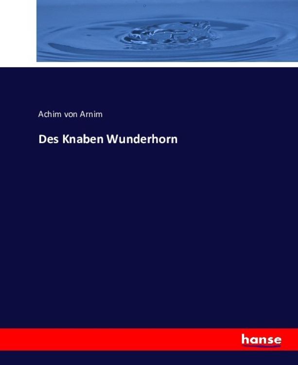 Bild vom Artikel Des Knaben Wunderhorn vom Autor Achim Arnim
