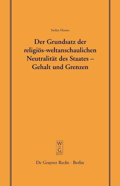 Produktbild: Der Grundsatz der religi&ouml;s-weltanschaulichen Neutralit&auml;t des Staates - Gehalt und Grenzen
