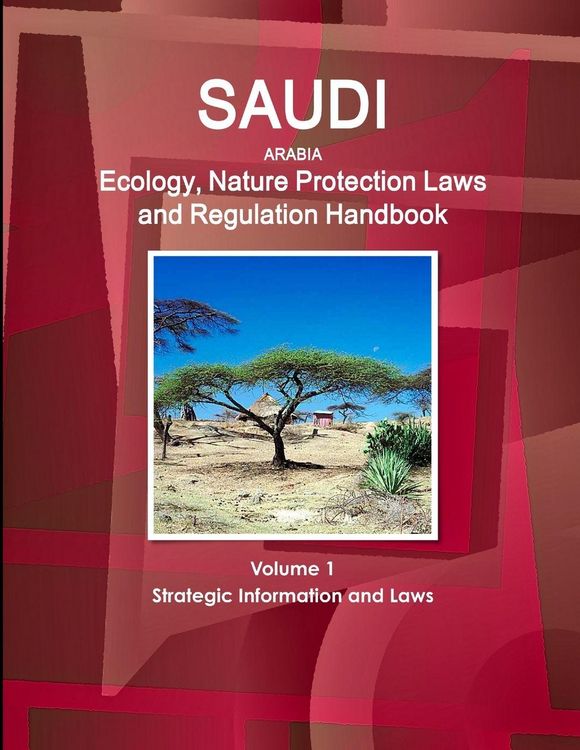 Produktbild: Saudi Arabia Ecology, Nature Protection Laws and Regulation Handbook Volume 1 Strategic Information and Laws