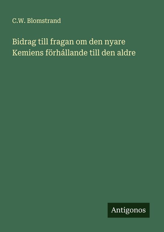 Produktbild: Bidrag till fragan om den nyare Kemiens f&ouml;rh&aacute;llande till den aldre