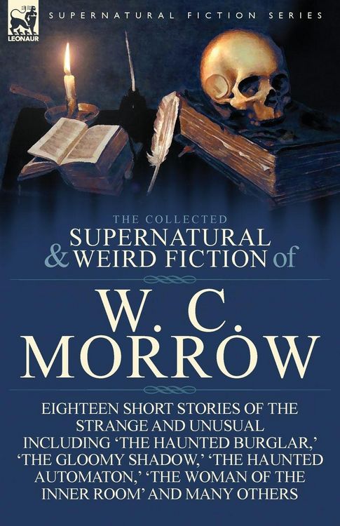 Produktbild: The Collected Supernatural and Weird Fiction of W. C. Morrow