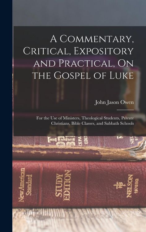 Produktbild: A Commentary, Critical, Expository and Practical, On the Gospel of Luke: For the Use of Ministers, Theological Students, Private Christians, Bible Cla