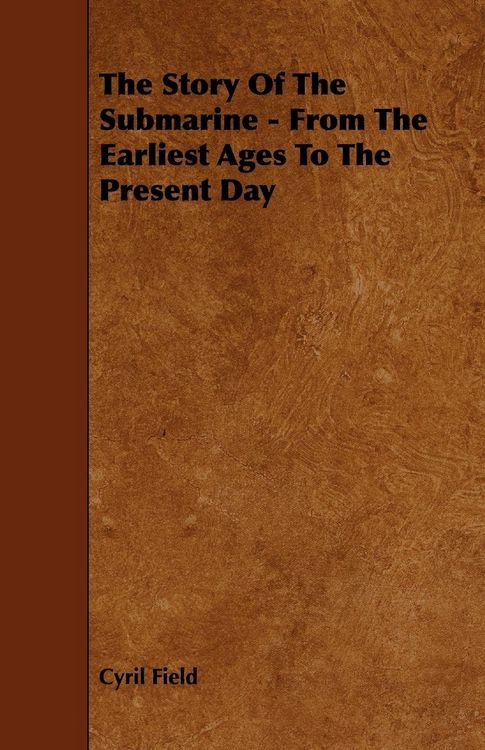 Produktbild: The Story of the Submarine - From the Earliest Ages to the Present Day