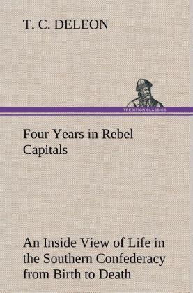 Produktbild: Four Years in Rebel Capitals An Inside View of Life in the Southern Confederacy from Birth to Death