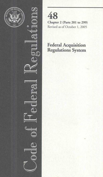 Produktbild: Code of Federal Regulations, Title 48, Federal Acquisition Regulations System, Chap. 2 (PT. 201-299), Revised as of October 1, 2005