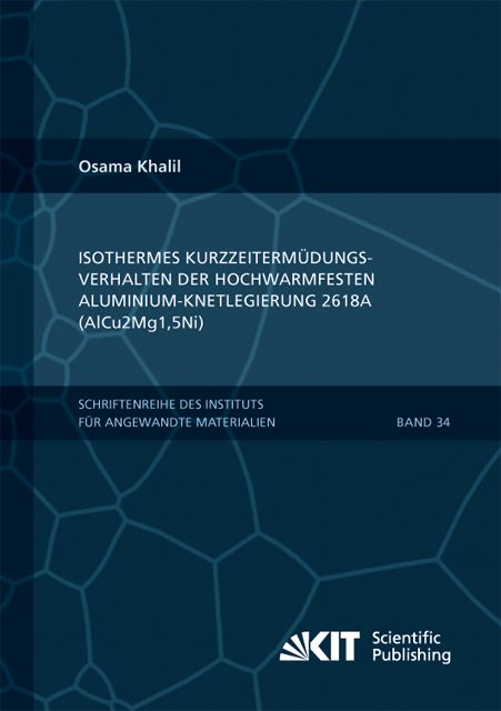 Produktbild: Isothermes Kurzzeiterm&uuml;dungsverhalten der hoch-warmfesten Aluminium-Knetlegierung 2618A (AlCu2Mg1,5Ni)