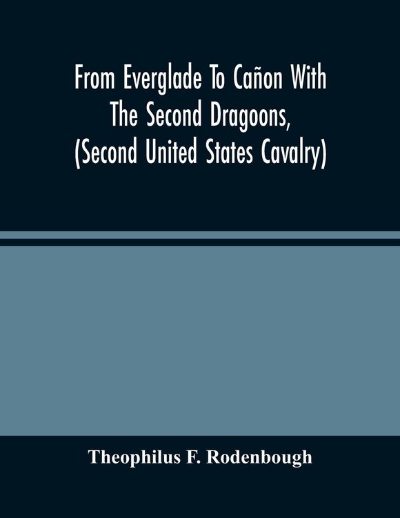 Produktbild: From Everglade To Ca&ntilde;on With The Second Dragoons, (Second United States Cavalry)