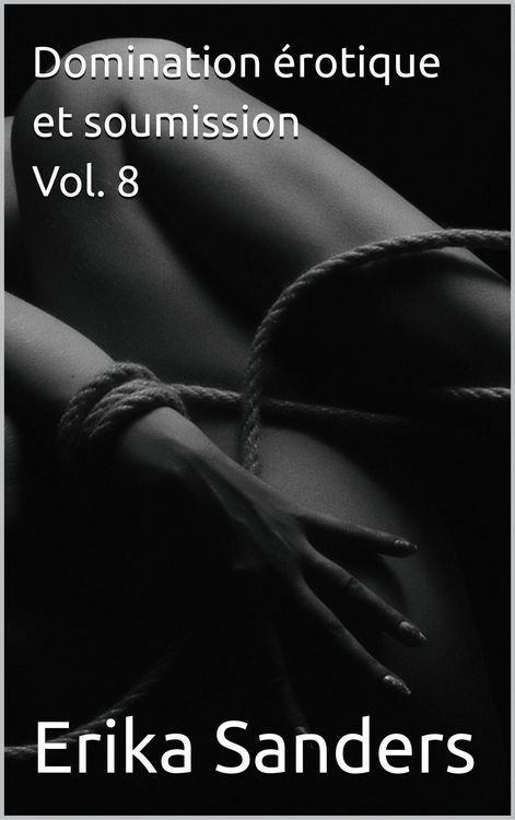 Produktbild: Domination &eacute;rotique et soumission Vol. 8 (Collection de domination &eacute;rotique, #45)