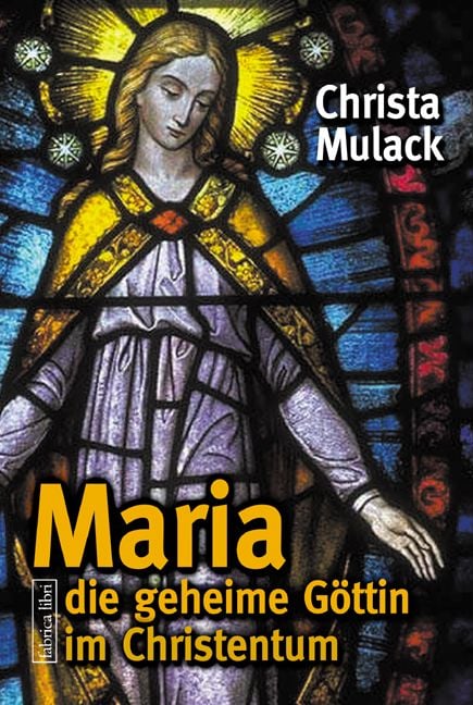 Produktbild: Maria, die geheime G&ouml;ttin im Christentum