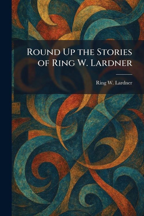 Produktbild: Round Up the Stories of Ring W. Lardner