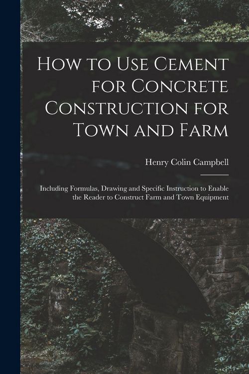 Produktbild: How to Use Cement for Concrete Construction for Town and Farm: Including Formulas, Drawing and Specific Instruction to Enable the Reader to Construct