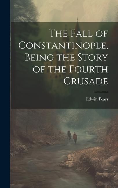 Produktbild: The Fall of Constantinople, Being the Story of the Fourth Crusade