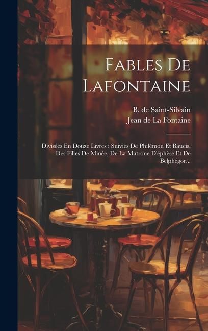 Produktbild: Fables De Lafontaine: Divis&eacute;es En Douze Livres: Suivies De Phil&eacute;mon Et Baucis, Des Filles De Min&eacute;e, De La Matrone D'&eacute;ph&egrave;se Et De Belph&eacute;gor..