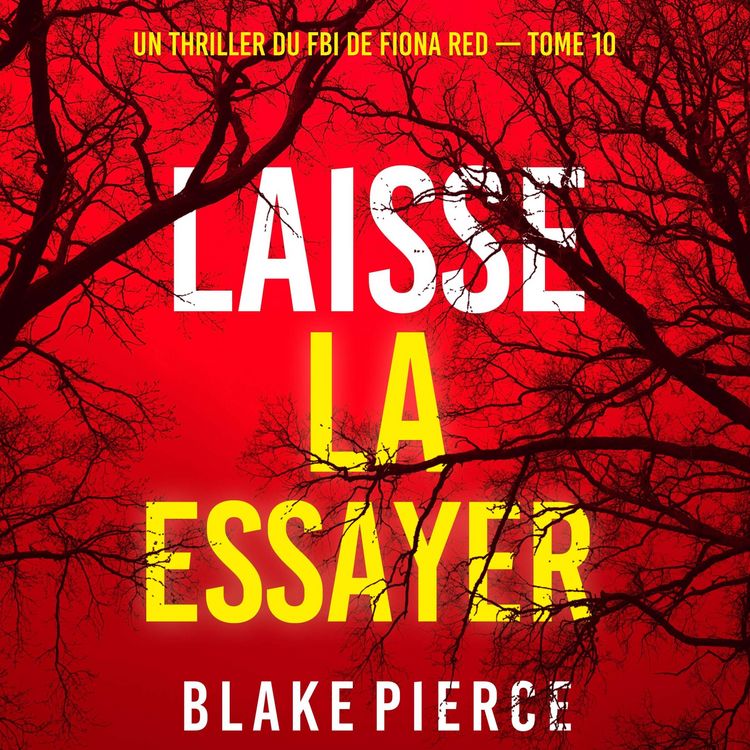Laisse la essayer (Un thriller du FBI de Fiona Red — Tome 10) von Blake ...