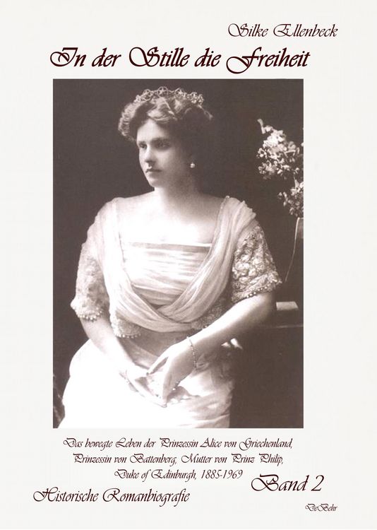 Produktbild: In der Stille die Freiheit Band 2 - Das bewegte Leben der Prinzessin Alice von Griechenland, Prinzessin von Battenberg, Mutter von Prinz Philip, Duke of Edinburgh, 1885-1969 - Die Jahre 1923 bis 1969