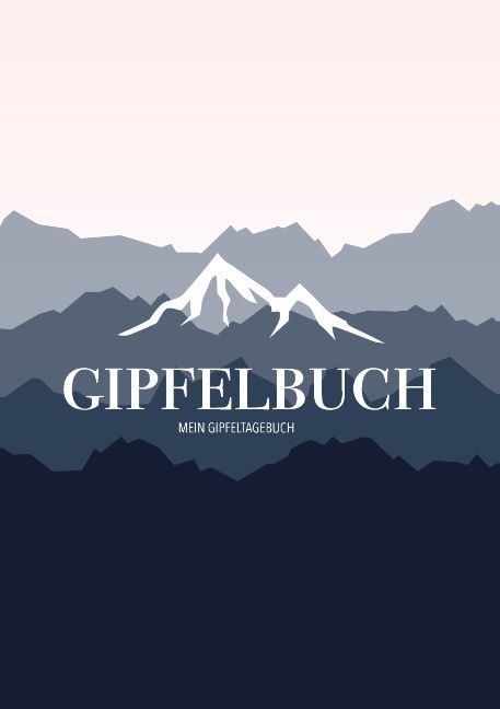 Produktbild: Mein Gipfeltagebuch - Das Gipfellogbuch und Gipfelbuch zum Selberschreiben - Mein Tagebuch zum Wandern, f&uuml;r Gebirge und Berge