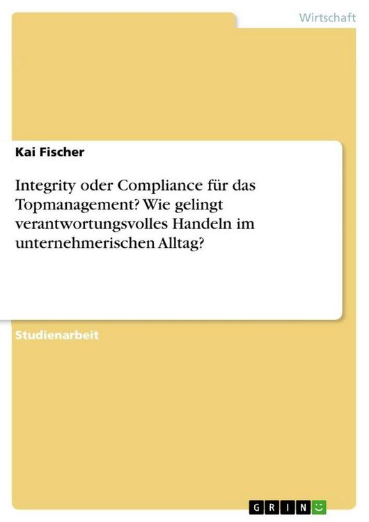 Produktbild: Integrity oder Compliance f&uuml;r das Topmanagement? Wie gelingt verantwortungsvolles Handeln im unternehmerischen Alltag?