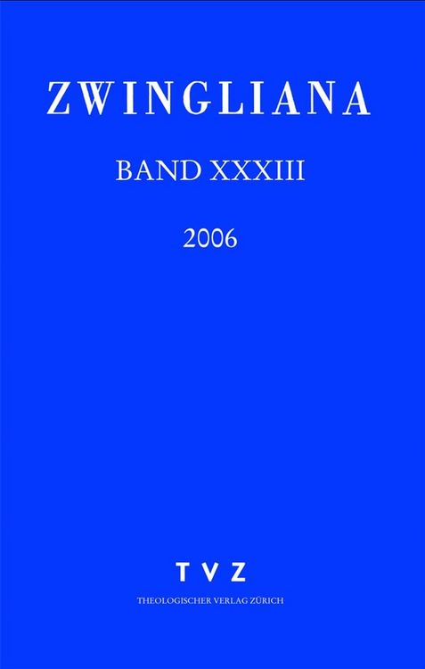 Produktbild: Zwingliana. Beitr&auml;ge zur Geschichte Zwinglis, der Reformation und... / Zwingliana Band 33: Jg 2006