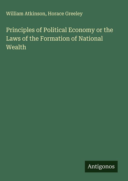 Produktbild: Principles of Political Economy or the Laws of the Formation of National Wealth