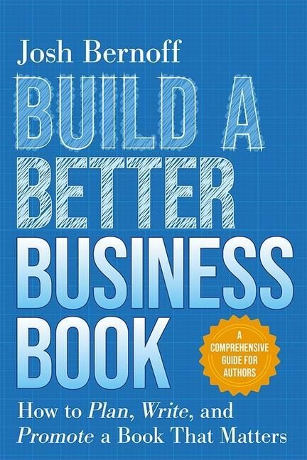 Produktbild: Build a Better Business Book: How to Plan, Write, and Promote a Book That Matters. a Comprehensive Guide for Authors