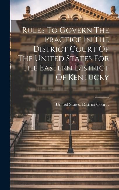 Produktbild: Rules To Govern The Practice In The District Court Of The United States For The Eastern District Of Kentucky