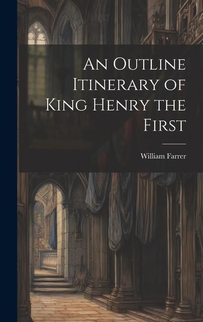 Produktbild: An Outline Itinerary of King Henry the First