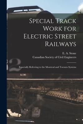 Produktbild: Special Track Work for Electric Street Railways [microform]: Especially Referring to the Montreal and Toronto Systems