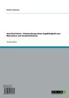 Produktbild: Jean-Paul Sartre - Untersuchung seiner Zugeh&ouml;rigkeit zum Marxismus und Existentialismus